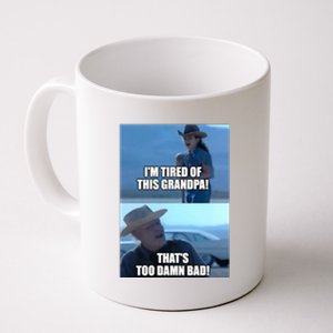 I'm Tired Of This Grandpa! That's Too Damn Bad! Quote Coffee Mug