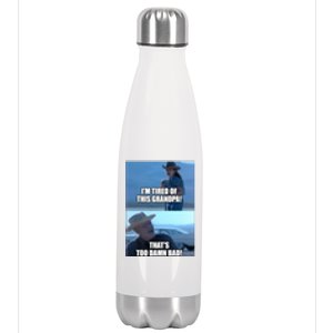 I'm Tired Of This Grandpa! That's Too Damn Bad! Quote Stainless Steel Insulated Water Bottle