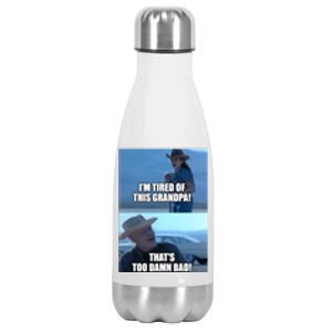 I'm Tired Of This Grandpa! That's Too Damn Bad! Quote Stainless Steel Insulated Water Bottle