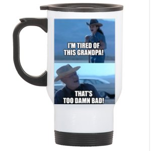 I'm Tired Of This Grandpa! That's Too Damn Bad! Quote Stainless Steel Travel Mug