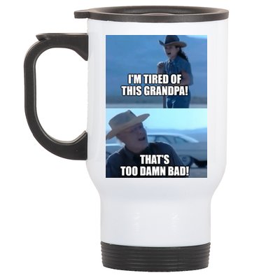 I'm Tired Of This Grandpa! That's Too Damn Bad! Quote Stainless Steel Travel Mug