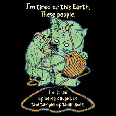 IM Tired Of This Earth These People Tired Of Being Caught T-Shirt
