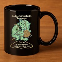 IM Tired Of This Earth These People Tired Of Being Caught 11oz C Handle Ceramic Mug