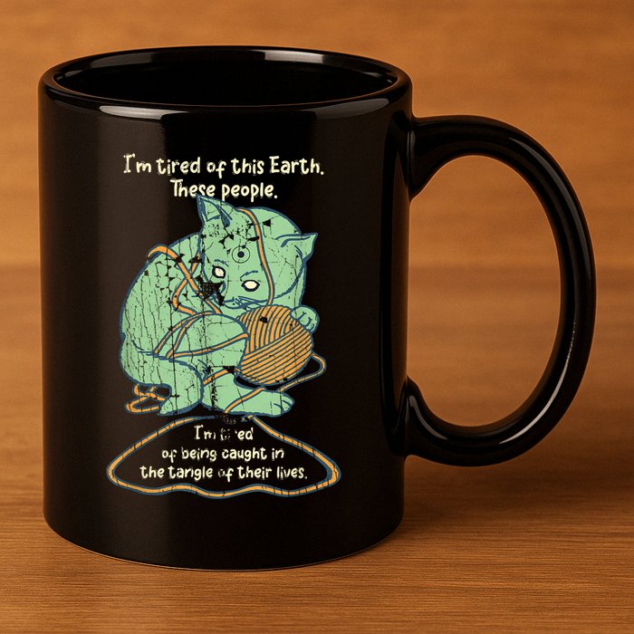 IM Tired Of This Earth These People Tired Of Being Caught 11oz C Handle Ceramic Mug