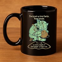 IM Tired Of This Earth These People Tired Of Being Caught 11oz C Handle Ceramic Mug
