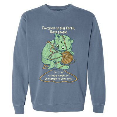 IM Tired Of This Earth These People Tired Of Being Caught Garment-Dyed Sweatshirt