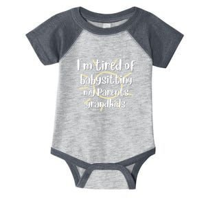 I'm Tired Of Babysitting My Parents Grandkids, For Moms, Mother's Day Infant Baby Jersey Bodysuit