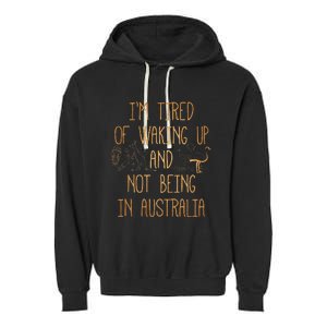 I’m Tired of Waking Up and Not Being In Australia Funny Garment-Dyed Fleece Hoodie