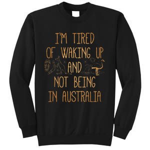 I’m Tired of Waking Up and Not Being In Australia Funny Sweatshirt