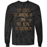 I’m Tired of Waking Up and Not Being In Australia Funny Tie-Dye Long Sleeve Shirt