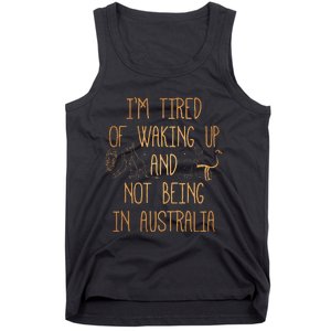 I’m Tired of Waking Up and Not Being In Australia Funny Tank Top