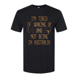 I’m Tired of Waking Up and Not Being In Australia Funny Softstyle CVC T-Shirt