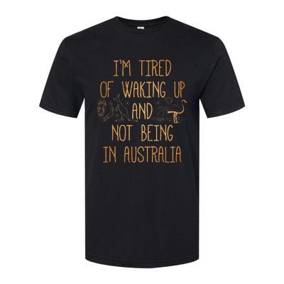 I’m Tired of Waking Up and Not Being In Australia Funny Softstyle CVC T-Shirt