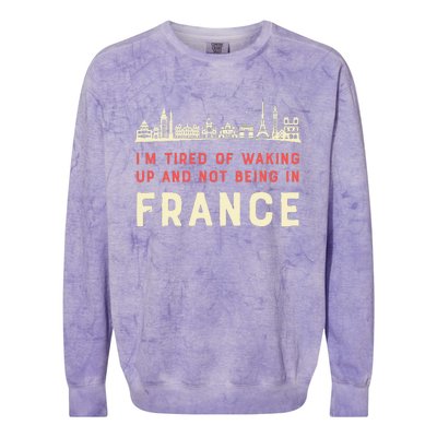 I’M Tired Of Waking Up And Not Being In France French Colorblast Crewneck Sweatshirt