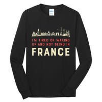 I’M Tired Of Waking Up And Not Being In France French Tall Long Sleeve T-Shirt