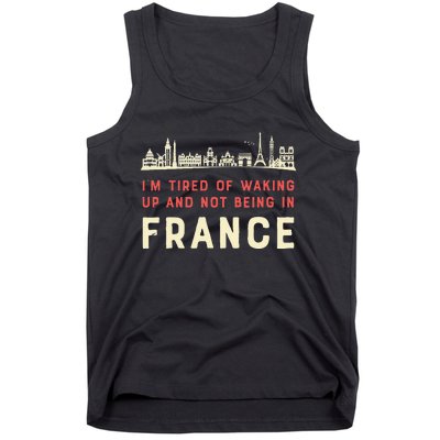 I’M Tired Of Waking Up And Not Being In France French Tank Top