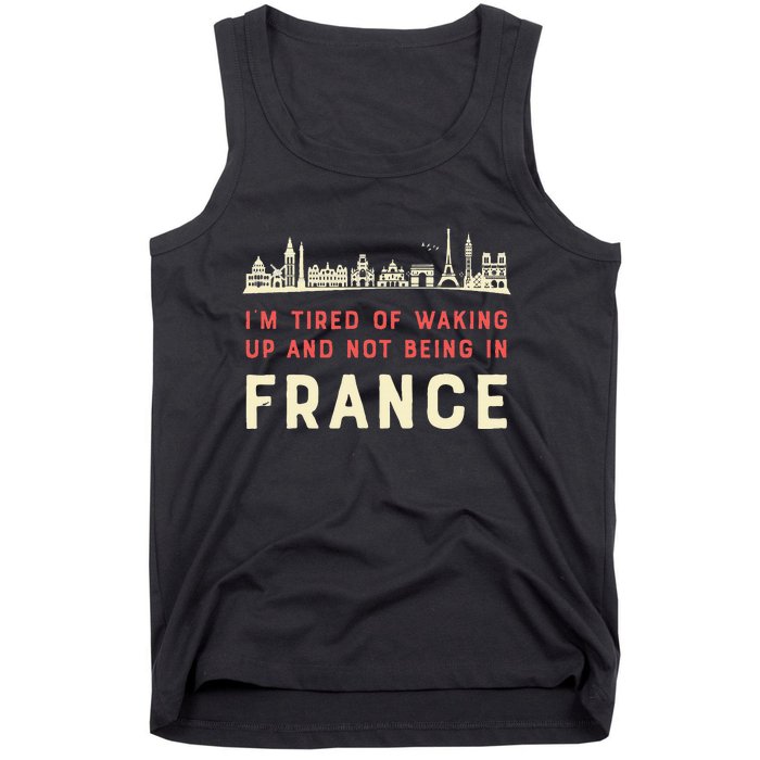 I’M Tired Of Waking Up And Not Being In France French Tank Top