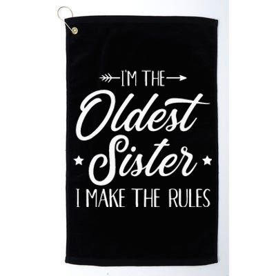 Im The Oldest Sister I Make The Rules Platinum Collection Golf Towel