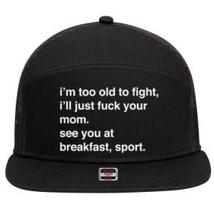 IM Too Old To Fight ILl Just Fuck Your Mom See You 7 Panel Mesh Trucker Snapback Hat