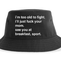 IM Too Old To Fight ILl Just Fuck Your Mom See You Sustainable Bucket Hat