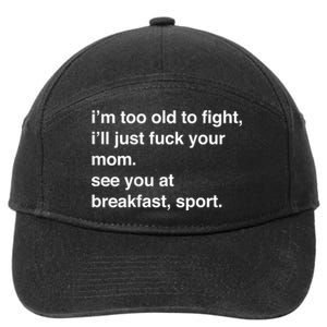 IM Too Old To Fight ILl Just Fuck Your Mom See You 7-Panel Snapback Hat