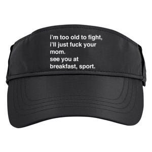 IM Too Old To Fight ILl Just Fuck Your Mom See You Adult Drive Performance Visor