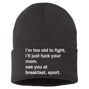 IM Too Old To Fight ILl Just Fuck Your Mom See You Sustainable Knit Beanie