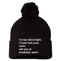 IM Too Old To Fight ILl Just Fuck Your Mom See You Pom Pom 12in Knit Beanie