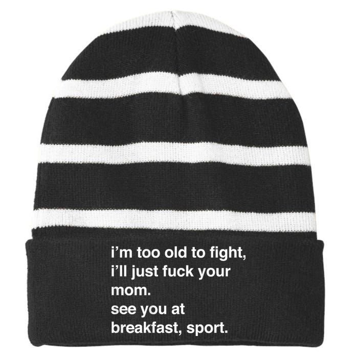 IM Too Old To Fight ILl Just Fuck Your Mom See You Striped Beanie with Solid Band