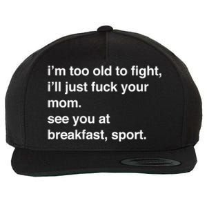 IM Too Old To Fight ILl Just Fuck Your Mom See You Wool Snapback Cap