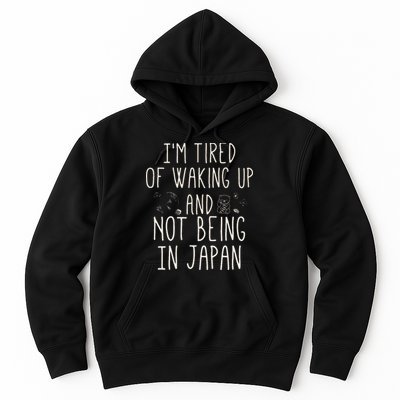 I’m Tired of Waking Up and Not Being In Japan Japanese Hoodie