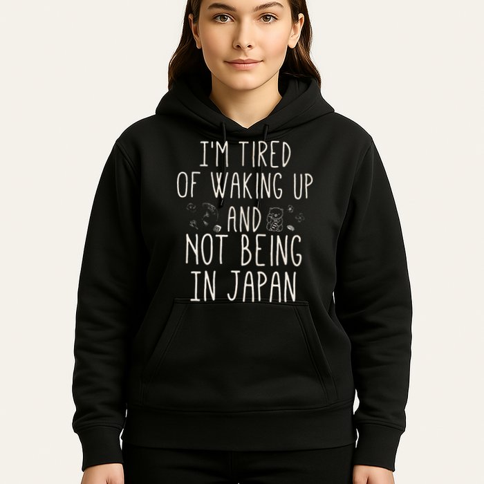 I’m Tired of Waking Up and Not Being In Japan Japanese Hoodie
