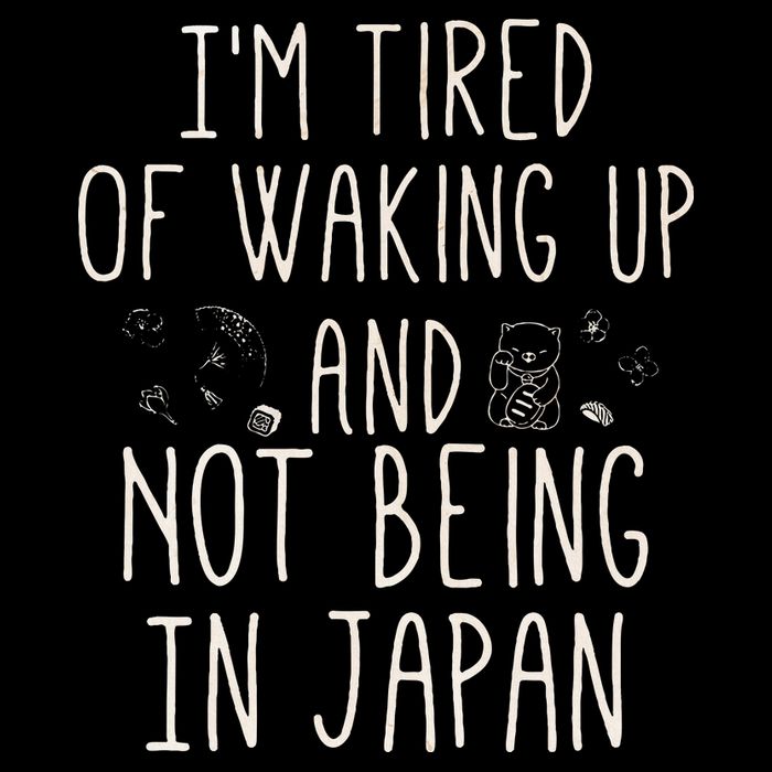 I’m Tired of Waking Up and Not Being In Japan Japanese Hoodie