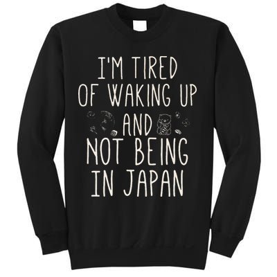 I’m Tired of Waking Up and Not Being In Japan Japanese Sweatshirt