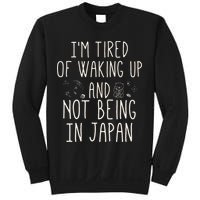I’m Tired of Waking Up and Not Being In Japan Japanese Sweatshirt
