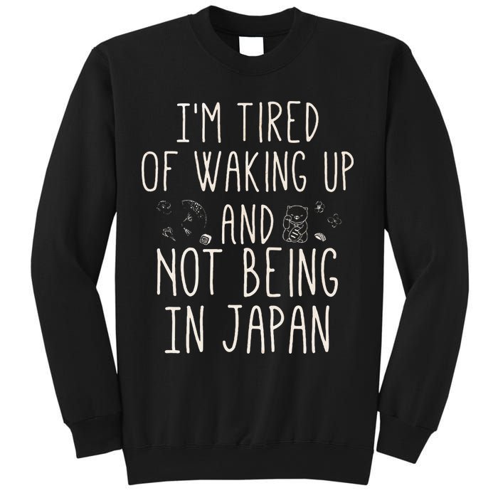 I’m Tired of Waking Up and Not Being In Japan Japanese Sweatshirt