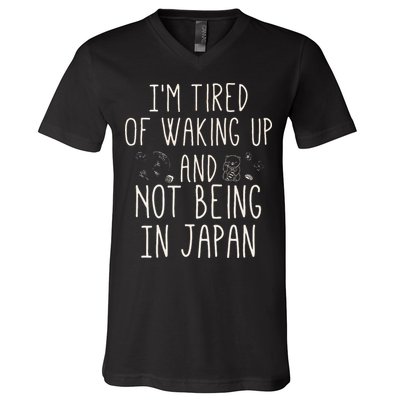 I’m Tired of Waking Up and Not Being In Japan Japanese V-Neck T-Shirt