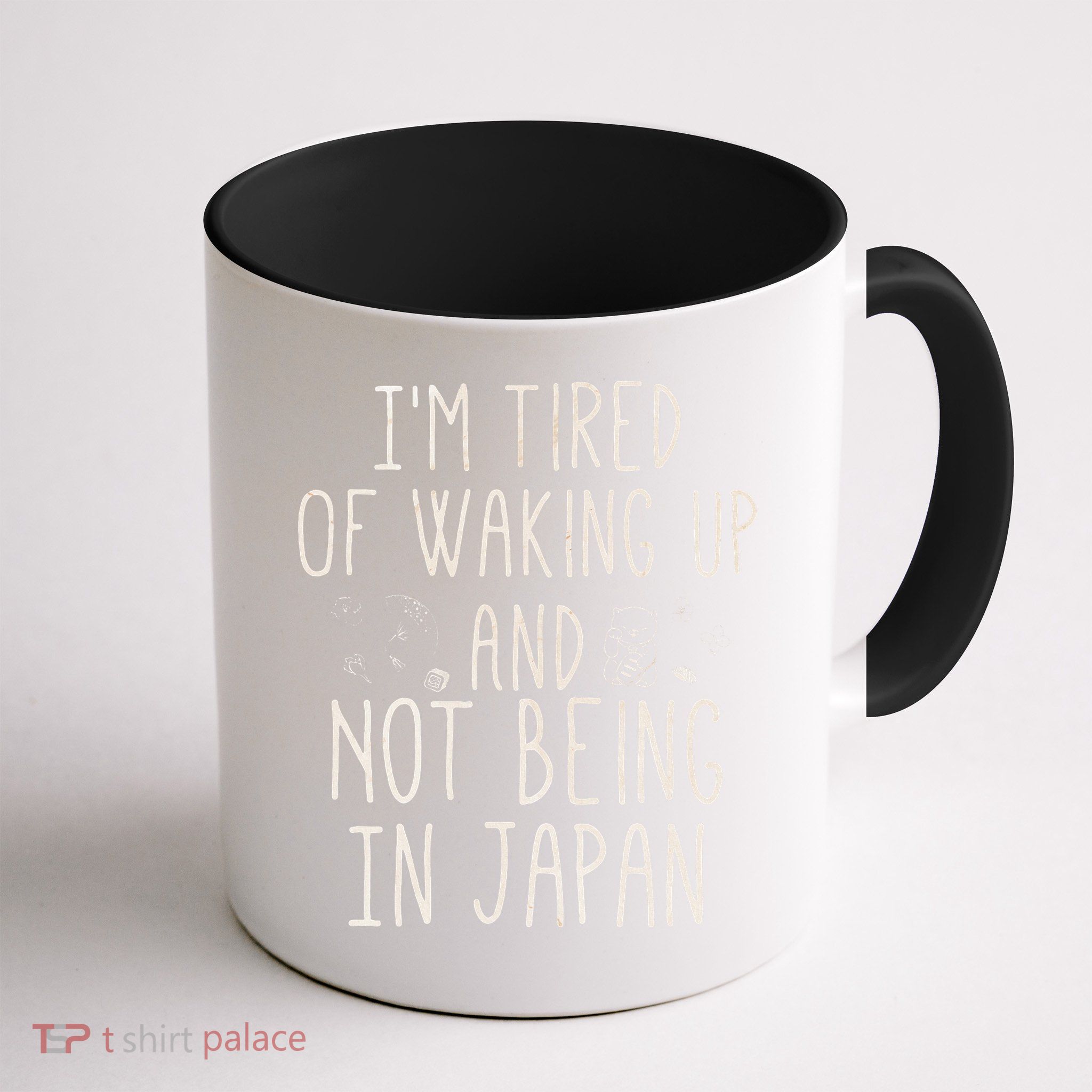 I’m Tired of Waking Up and Not Being In Japan Japanese Mug