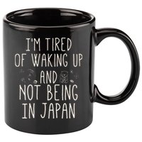 I’m Tired of Waking Up and Not Being In Japan Japanese 11oz C Handle Ceramic Mug
