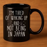 I’m Tired of Waking Up and Not Being In Japan Japanese 11oz C Handle Ceramic Mug