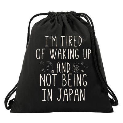 I’m Tired of Waking Up and Not Being In Japan Japanese Drawstring Bag