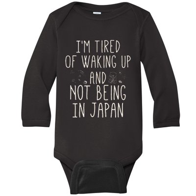 I’m Tired of Waking Up and Not Being In Japan Japanese Baby Long Sleeve Bodysuit