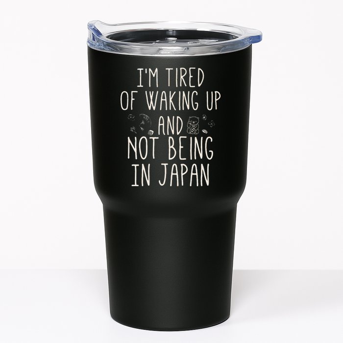 I’m Tired of Waking Up and Not Being In Japan Japanese Tumbler