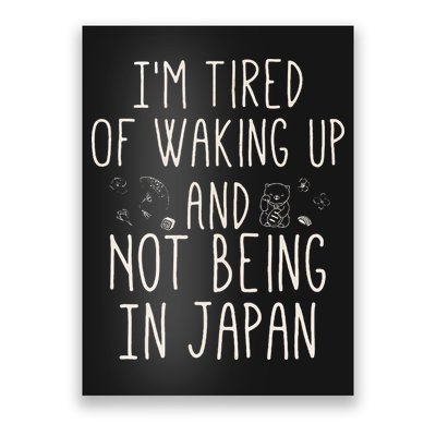 I’m Tired of Waking Up and Not Being In Japan Japanese Poster