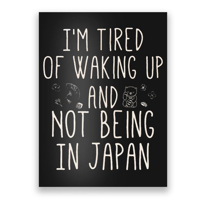 I’m Tired of Waking Up and Not Being In Japan Japanese Poster
