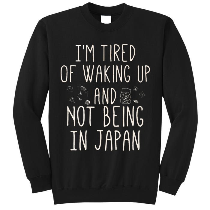 I’m Tired of Waking Up and Not Being In Japan Japanese Tall Sweatshirt