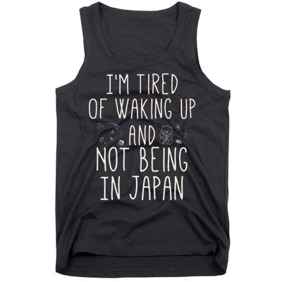 I’m Tired of Waking Up and Not Being In Japan Japanese Tank Top