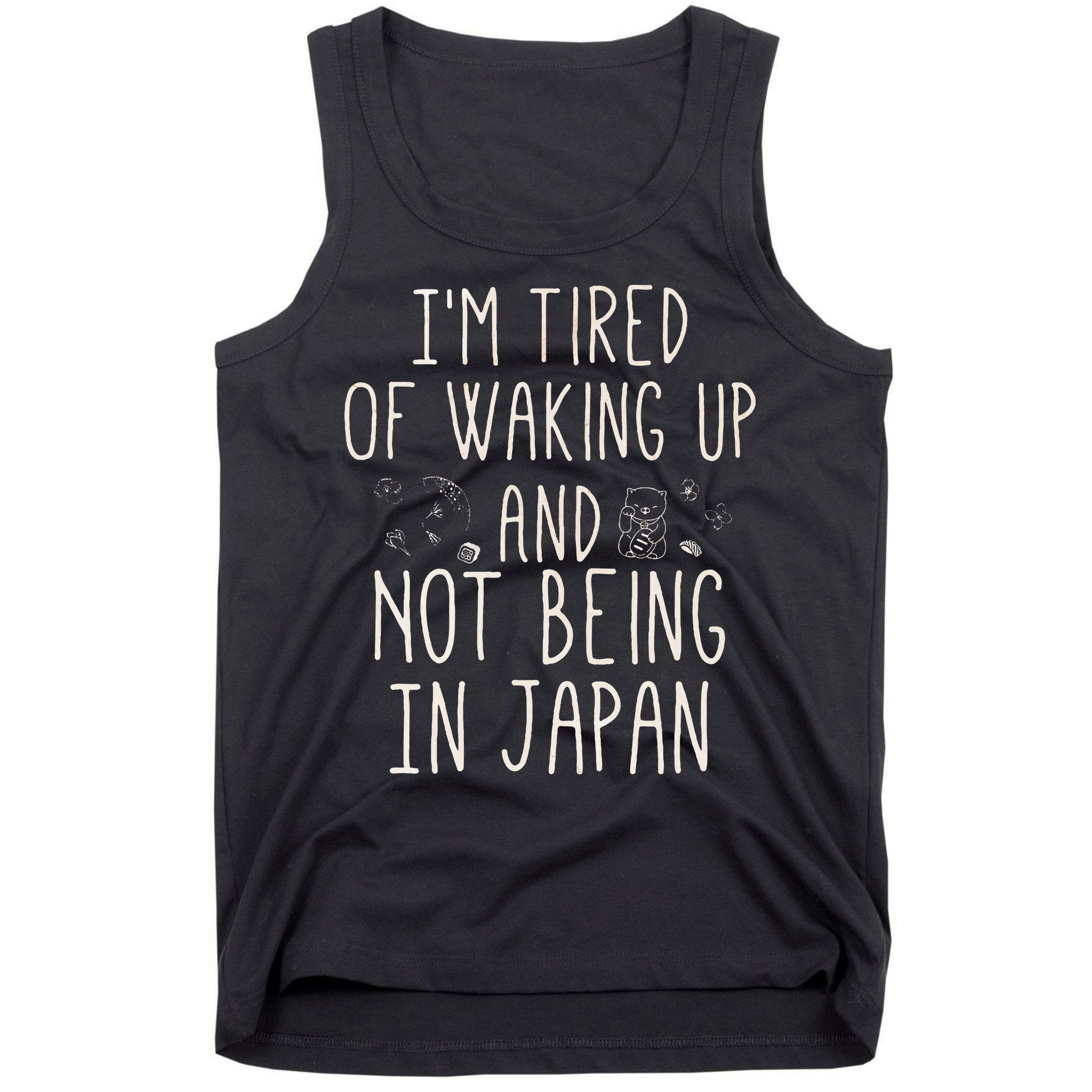 I’m Tired of Waking Up and Not Being In Japan Japanese Tank Top