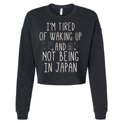 I’m Tired of Waking Up and Not Being In Japan Japanese Cropped Pullover Crew