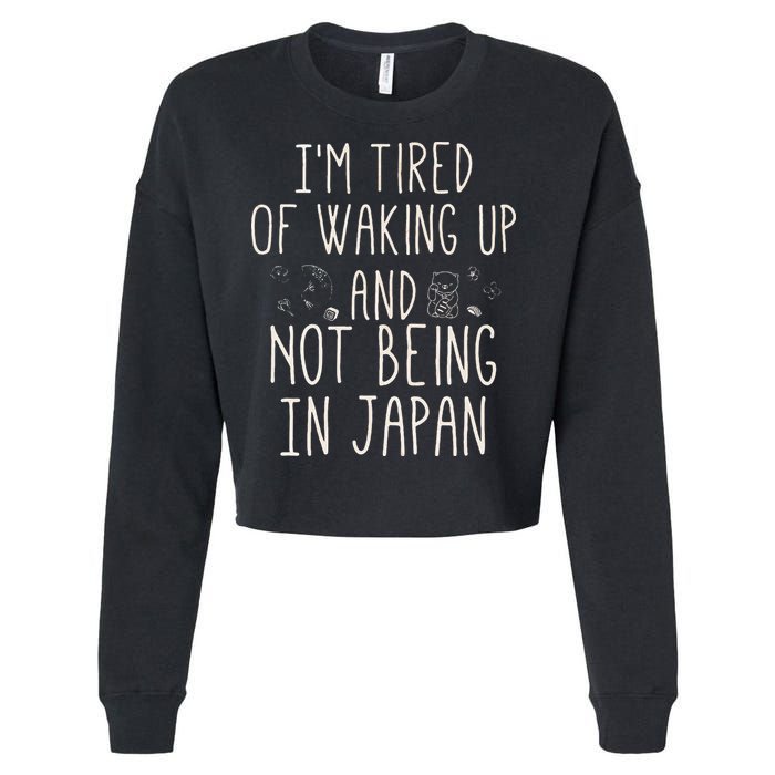 I’m Tired of Waking Up and Not Being In Japan Japanese Cropped Pullover Crew
